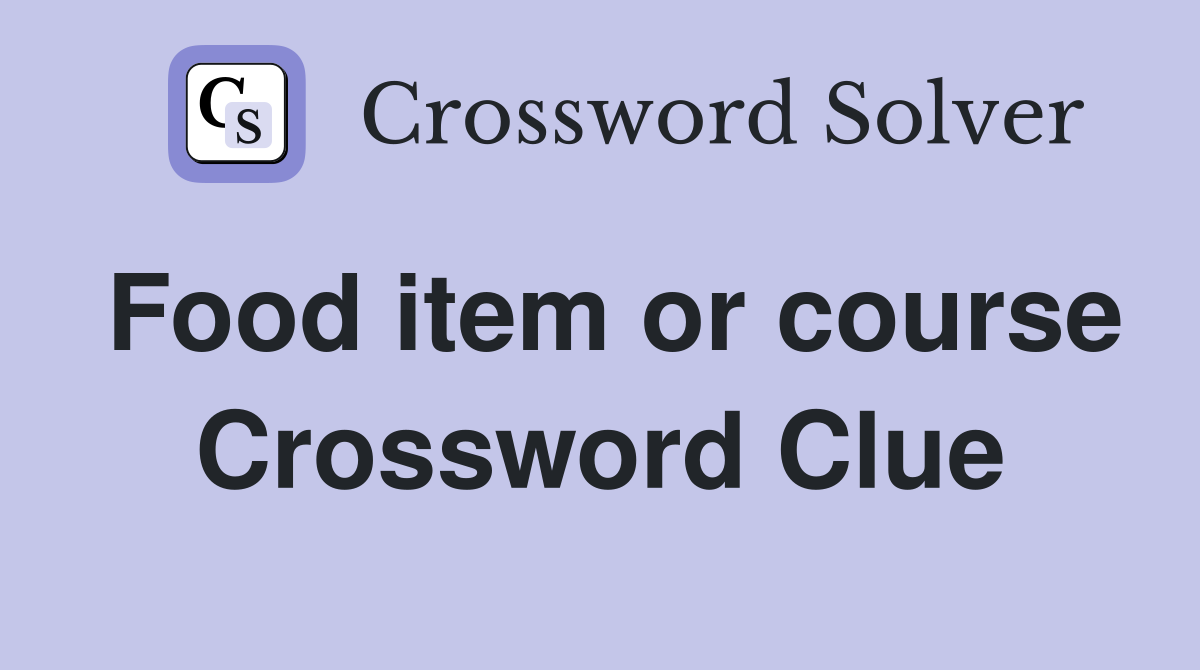 Food item or course Crossword Clue Answers Crossword Solver